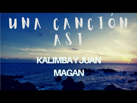 Una canción así - Juan magan y kalimba (letra)