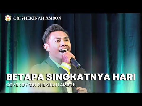 BETAPA SINGKATNYA HARI | Cover by GBI Shekinah Ambon