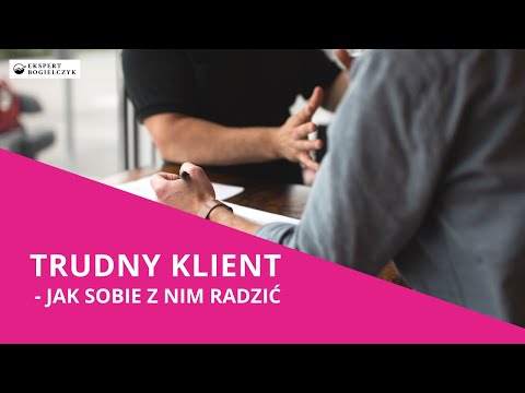 Trudny klient - jak sobie z nim radzić