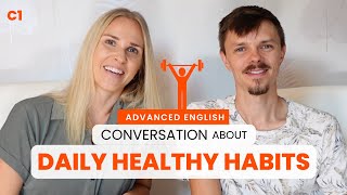 Advanced English Conversation: Our healthy daily habits