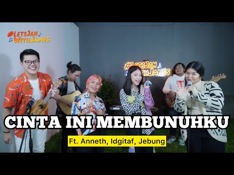 Cinta Ini Membunuhku (REGGAE) - Anneth, Idgitaf, Jebung ft. Fivein #LetsJamWithJames
