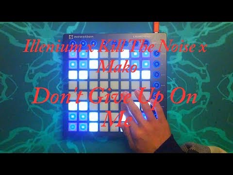Illenium x Kill The Noise x Mako - Don't Give Up On Me // Launchpad MK2 Performance