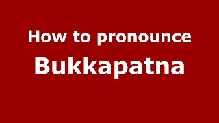 How to pronounce Bukkapatna