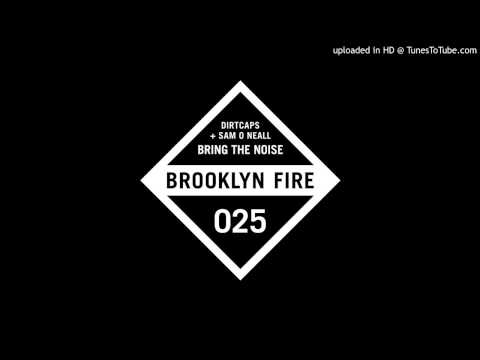Dirtcaps + Sam O Neall - Bring The Noise [Brooklyn Fire Records]