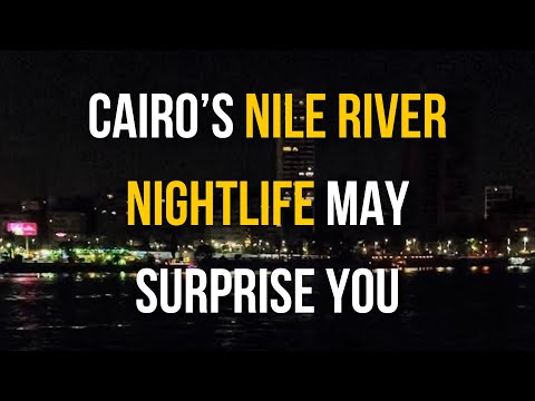 Cairo’s Nile River Nightlife May Surprise You!