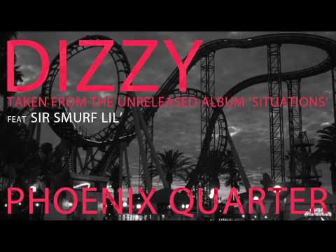 Phoenix Quarter - Dizzy feat Sir Smurf Lil