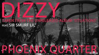 Phoenix Quarter - Dizzy feat Sir Smurf Lil