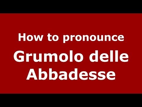 How to pronounce Grumolo delle Abbadesse (Italian/Italy) - PronounceNames.com