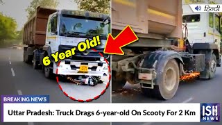 Uttar Pradesh: Truck Drags 6-year-old On Scooty For 2 Km