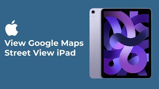 How to Use Google Maps Street View on iPad