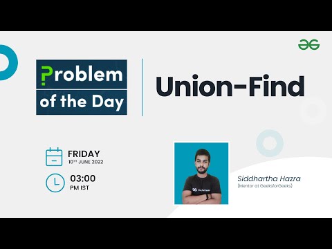 Union-Find | Problem of the Day: 09/06/22 | Siddharth Hazra