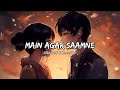 Main Agar Saamne Slowed Reverb Lofi Song