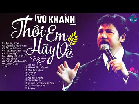 VŨ KHANH Chọn Lọc - Thôi Em Hãy Về | Những Tình Khúc Hàng Đầu Hay Nhất Của Ca Sĩ Vũ Khanh