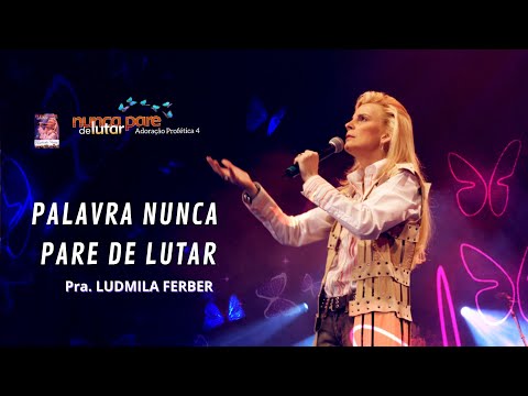 Palavra Nunca Pare de Lutar | Ludmila Ferber | DVD Adoração Profética 4 - Nunca Pare de Lutar (2005)