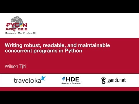 Writing robust, readable, and maintainable concurrent programs in Python - PyCon APAC 2018