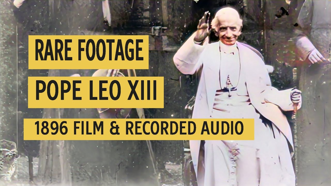 Pope Leo XIII:  Earliest-Born Person Ever Captured on Film and Recorded Audio