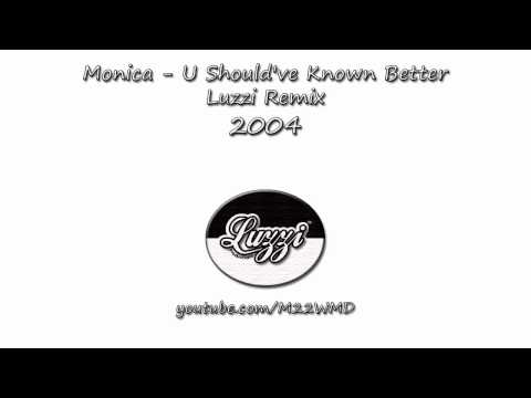 Monica - U Should've Known Better (Luzzi Remix)