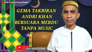 Download lagu GEMA TAKBIRAN SPECIAL ANDRI KHAN PALING MERDU TANPA MUSIK mp3 Download lagu GEMA TAKBIRAN SPECIAL ANDRI KHAN PALING MERDU TANPA MUSIK mp3