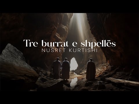 Nusret Kurtishi - Tre burrat e shpellës