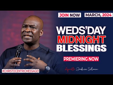 WEDNESDAY MIDNIGHT BLESSINGS, 6TH MARCH 2024 - Apostle joshua selman Good Word
