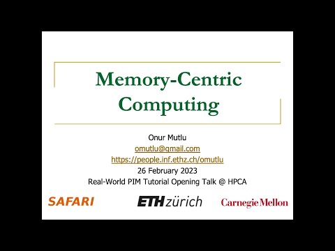 Memory-Centric Computing: HPCA 2023 Real-World PIM Tutorial - Prof. Onur Mutlu