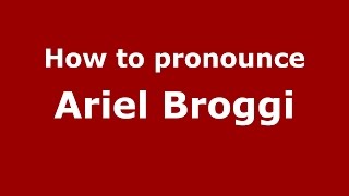 How to pronounce Ariel Broggi