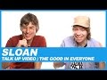 Sloan | Talk Up Video: The Good In Everyone