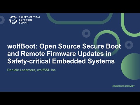 wolfBoot: Open Source Secure Boot and Remote Firmware Updates in Safety-critical..- Daniele Lacamera