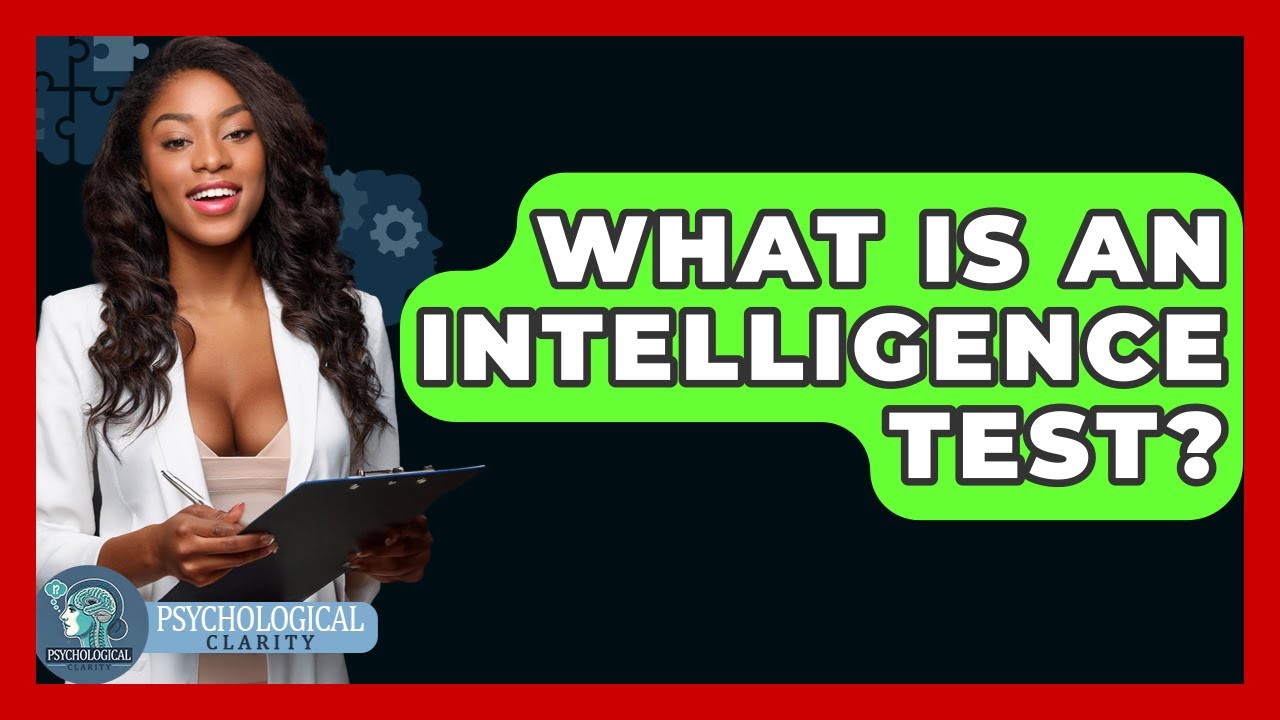 What Is An Intelligence Test? - Psychological Clarity