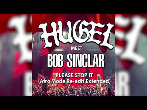Hugel, Bob Sinclar - Please Stop It (Afro Mode Re-Edit Extended)