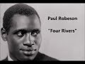 Paul Robeson "Four Rivers" Here’s the story of the four rivers--the Yangtze is China Communist song