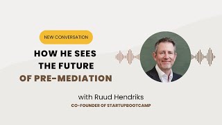 TRUE CONVERSATIONS #4 – Ruud Hendriks | His opinion on the future of pre-mediation