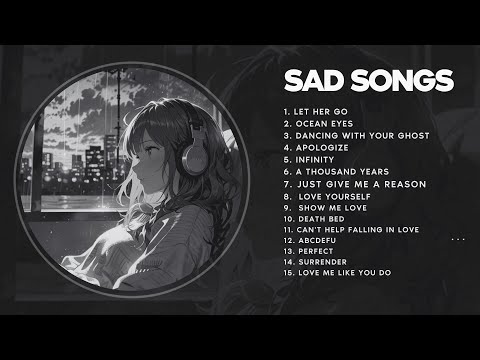 Let Her Go, Ocean Eyes, Perfect.. | Slowed + Reverb | Heartbreaking Sad Songs That Will Make You Cry