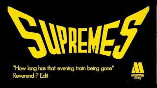 The Supreme "How long has that evening train being gone" (dj Reverend P Edit)