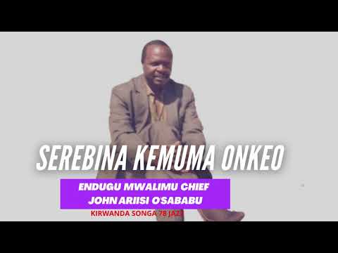 SEREBINA KEMUMA ONKEO - ENDUGU MWALIMU CHIEF JOHN ARIISI O'SABABU