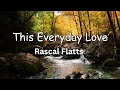 Rascal Flatts This Everyday Love Lyrics Scenery