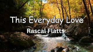 Rascal Flatts | This Everyday Love ( Lyrics &amp; Scenery)