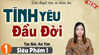 Truyện Tâm Lý Hôn Nhân Gia Đình: TÌNH YÊU ĐẦU ĐỜI - Truyện thu huệ mới nhất