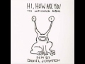 Daniel Johnston - No More Pushing Joe Around