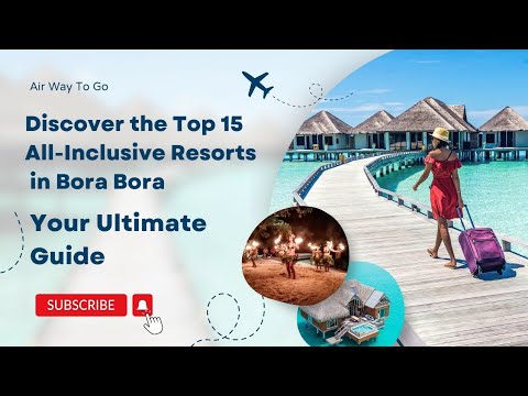 Discover the Top 15 All-Inclusive Resorts in Bora Bora: Your Ultimate Guide | Air Way To Go ????✈