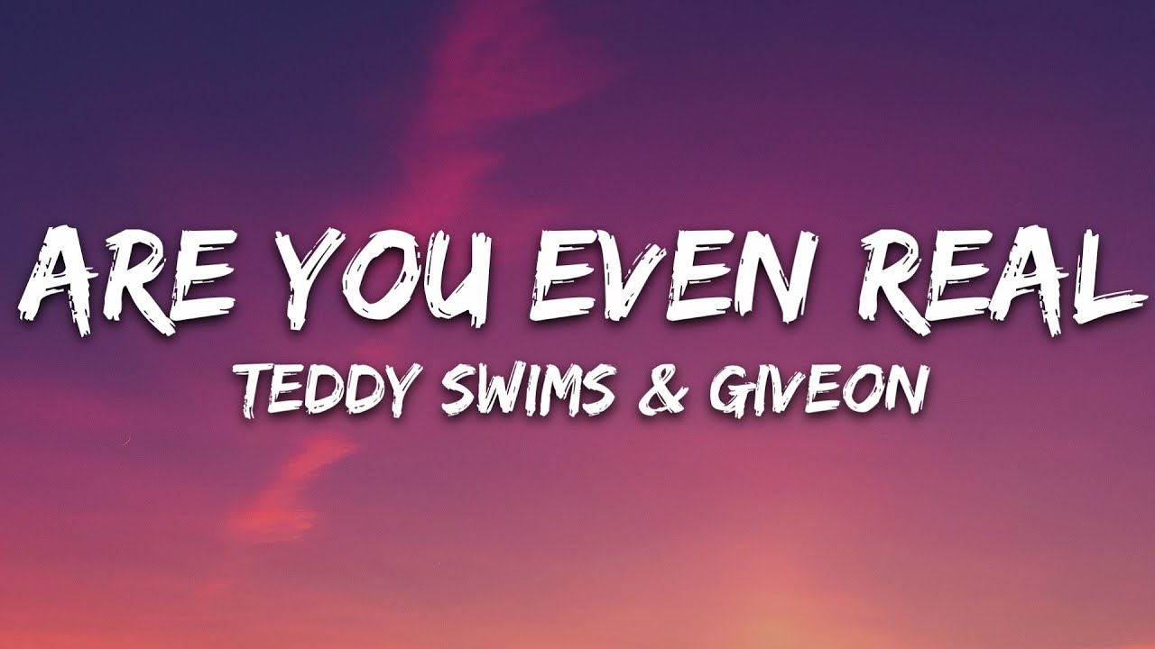 Teddy Swims - Are You Even Real (Lyrics) ft. Givēon