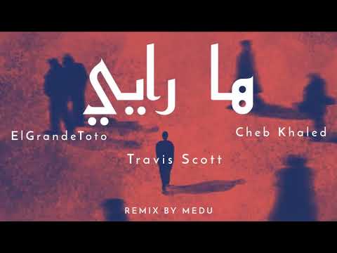 ElGrandeToto ft. Cheb Khaled - Ha Rayi (ft. Travis Scott) (Remix. Medu)