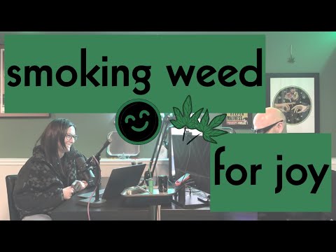 EP 293 - Joy, Is It Still A Valid Reason To Toke?