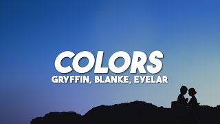 Gryffin &amp; Blanke - Colors (Lyrics) feat. Eyelar
