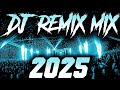 DJ REMIX 2025 Remixes Mashups Of Popular Songs 2025 DJ Remix Song Club Music Disco DJ Mix 2024