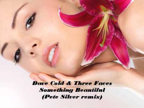 Dave Cold & Three Faces- Something Beautiful (Pete Silver remix)