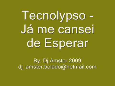 Tecnolypso - Já me cansei de Esperar