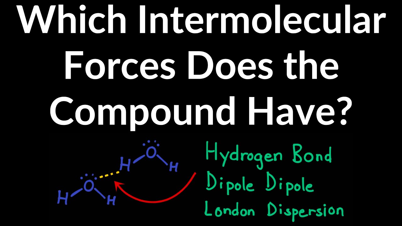 How to Identify the Intermolecular Force a Compound Has: London Dispersion, Dipole Dipole, H-Bonding