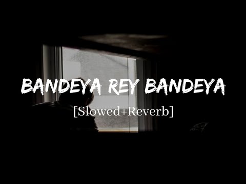 Bandeya Rey Bandeya - Arijit Singh Simmba Song | Slowed and Reverb Lofi Mix