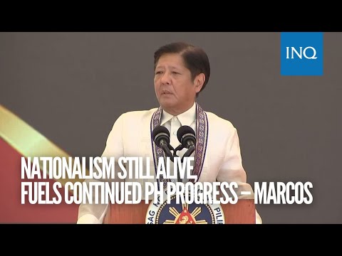 Nationalism still alive, fuels continued PH progress – Marcos